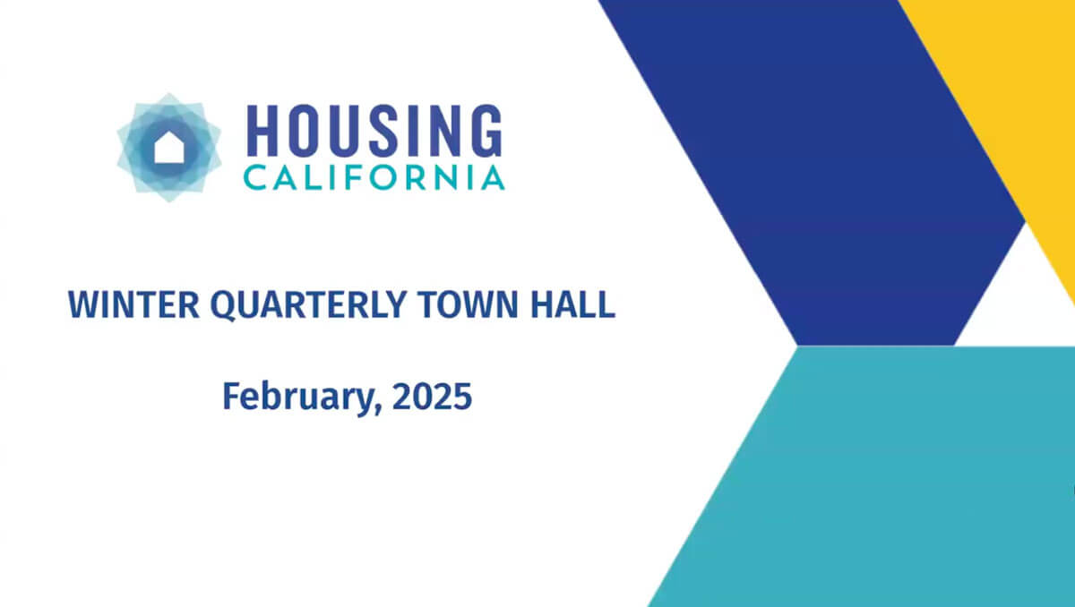 Title slide with the Housing California logo and the words, Winter Quarterly Town Hall, Feb 12, 2025.